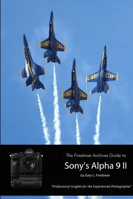 Das Friedman-Archiv - Leitfaden zur Sony A9 II (S/W-Ausgabe) - The Friedman Archives Guide to Sony's A9 II (B&W Edition)