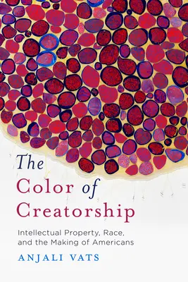 Die Farbe der Kreativität: Geistiges Eigentum, Ethnie und die Entstehung von Amerikanern - The Color of Creatorship: Intellectual Property, Race, and the Making of Americans