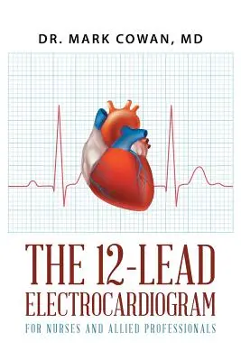 Das 12-Kanal-Elektrokardiogramm für Krankenpfleger und andere Fachkräfte - The 12-Lead Electrocardiogram for Nurses and Allied Professionals