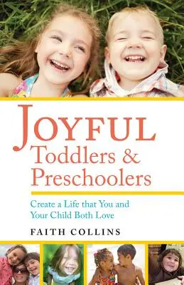 Fröhliche Kleinkinder und Vorschulkinder: Schaffen Sie ein Leben, das sowohl Sie als auch Ihr Kind lieben - Joyful Toddlers and Preschoolers: Create a Life That You and Your Child Both Love