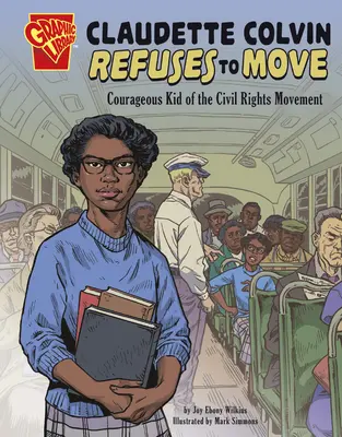 Claudette Colvin weigert sich, umzuziehen: Ein mutiges Kind der Bürgerrechtsbewegung - Claudette Colvin Refuses to Move: Courageous Kid of the Civil Rights Movement