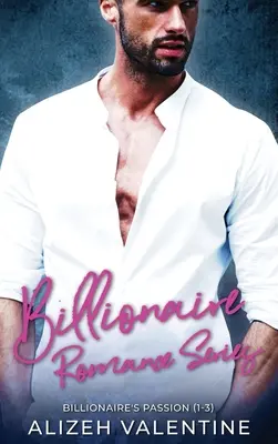 Billionaire Romance Serie: Billionaire's Passion 1-3 - Billionaire Romance Series: Billionaire's Passion 1-3