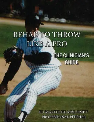 Reha zum Werfen wie ein Profi: Der Leitfaden für Kliniker - Rehab to Throw Like a Pro: The Clinician's Guide