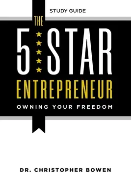 Der 5-Sterne-Unternehmer - Studienführer: Die eigene Freiheit - The 5-Star Entrepreneur - Study Guide: Owning Your Freedom