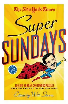 Die New York Times Super-Sonntage: 150 große Sonntags-Kreuzworträtsel von den Seiten der New York Times - The New York Times Super Sundays: 150 Big Sunday Crossword Puzzles from the Pages of the New York Times