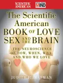 Das Scientific American Book of Love, Sex and the Brain: Die Neurowissenschaft darüber, wie, wann, warum und wen wir lieben - The Scientific American Book of Love, Sex and the Brain: The Neuroscience of How, When, Why and Who We Love