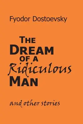 Der Traum eines lächerlichen Mannes und andere Geschichten - The Dream of a Ridiculous Man and Other Stories