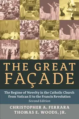 Die große Fassade: Das Regime der Neuerung in der katholischen Kirche vom Zweiten Vatikanum bis zur Revolution von Franziskus - The Great Facade: The Regime of Novelty in the Catholic Church from Vatican II to the Francis Revolution