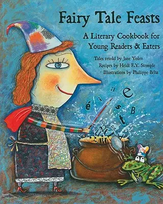 Märchenhafte Feste: Ein literarisches Kochbuch für junge Leser und Esser - Fairy Tale Feasts: A Literary Cookbook for Young Readers and Eaters