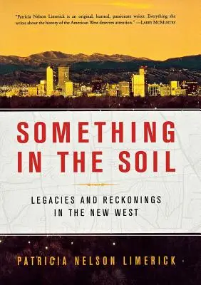 Etwas im Boden: Vermächtnisse und Vermutungen im neuen Westen - Something in the Soil: Legacies and Reckonings in the New West