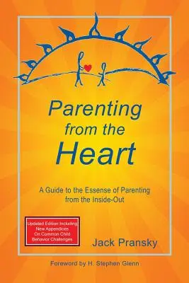 Parenting from the Heart: Ein Leitfaden für die Essenz der Elternschaft von innen nach außen - Parenting from the Heart: A Guide to the Essence of Parenting from the Inside-Out