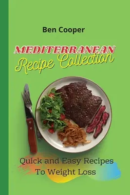 Mediterrane Rezeptsammlung: Schnelle und einfache Rezepte zur Gewichtsabnahme - Mediterranean Recipe Collection: Quick and Easy Recipes To Weight Loss