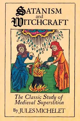 Satanismus und Hexerei: Die klassische Studie des mittelalterlichen Aberglaubens - Satanism and Witchcraft: The Classic Study of Medieval Superstition