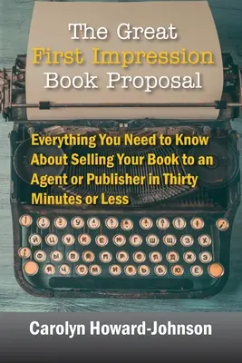 Der große erste Eindruck - Buchvorstellung: Alles, was Sie wissen müssen, um Ihr Buch in dreißig Minuten oder weniger an einen Agenten oder Verleger zu verkaufen - The Great First Impression Book Proposal: Everything You Need to Know About Selling Your Book to an Agent or Publisher in Thirty Minutes or Less