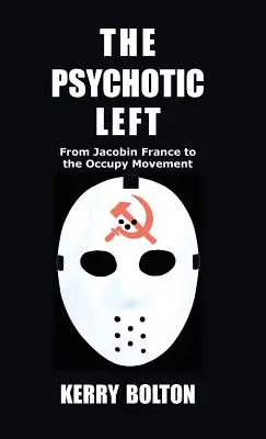 Die psychotische Linke: Vom jakobinischen Frankreich zur Occupy-Bewegung - The Psychotic Left: From Jacobin France to the Occupy Movement