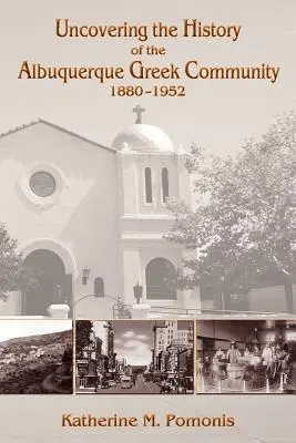Die Geschichte der griechischen Gemeinde von Albuquerque, 1880-1952 - Uncovering the History of the Albuquerque Greek Community, 1880-1952