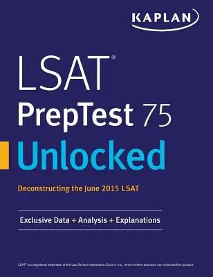 LSAT PrepTest 75 Unlocked: Exklusive Daten, Analyse & Erklärungen für den LSAT Juni 2015 - LSAT PrepTest 75 Unlocked: Exclusive Data, Analysis & Explanations for the June 2015 LSAT