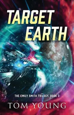 Ziel Erde: Die Emily-Smith-Trilogie, Buch 3 - Target Earth: The Emily Smith Trilogy, Book 3