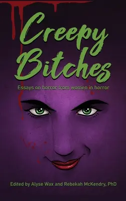 Creepy Bitches (Gebundene Ausgabe): Essays über Horror von Frauen aus der Horrorszene - Creepy Bitches (hardback): Essays On Horror From Women In Horror
