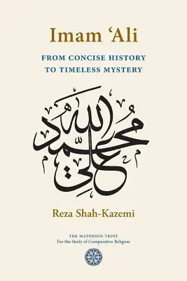 Imam 'Ali: Von der knappen Geschichte zum zeitlosen Mysterium - Imam 'Ali From Concise History to Timeless Mystery