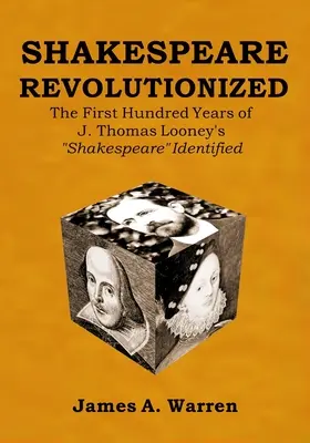 Shakespeare revolutioniert: Die ersten hundert Jahre von J. Thomas Looney's Shakespeare identifiziert - Shakespeare Revolutionized: The First Hundred Years of J. Thomas Looney's Shakespeare Identified