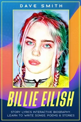 Billie Eilish: Story Lyrics Interaktive Biographie Lerne, wie man Geschichten, Songs und Gedichte schreibt - Billie Eilish: Story Lyrics Interactive Biography Learn how to write stories, songs and poems