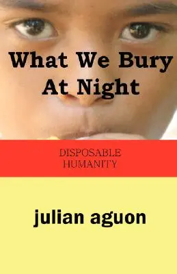 Was wir nachts begraben: Die Wegwerfmenschlichkeit - What We Bury at Night: Disposable Humanity