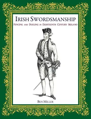 Irische Fechtkunst: Fechten und Duellieren im Irland des achtzehnten Jahrhunderts - Irish Swordsmanship: Fencing and Dueling in Eighteenth Century Ireland