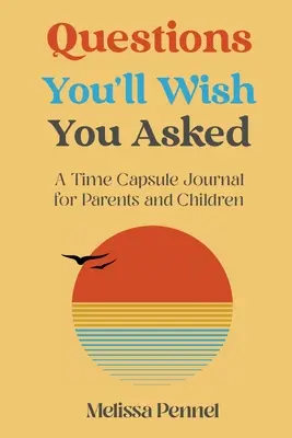 Fragen, die Sie sich wünschen, gestellt zu haben: Ein Zeitkapsel-Journal für Eltern und Kinder - Questions You'll Wish You Asked: A Time Capsule Journal for Parents and Children