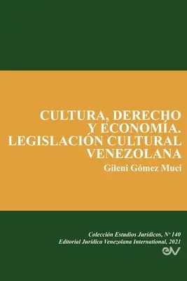 Cultura, Derecho Y Economa. Venezolanische Kulturgesetzgebung - Cultura, Derecho Y Economa. Legislacin Cultural Venezolana