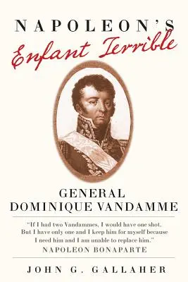 Napoleons „Enfant Terrible“: General Dominique Vandamme - Napoleon's Enfant Terrible: General Dominique Vandamme