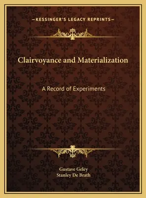 Hellsehen und Materialisation: Eine Aufzeichnung von Experimenten - Clairvoyance and Materialization: A Record of Experiments