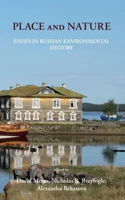 Ort und Natur: Essays zur russischen Umweltgeschichte - Place and Nature: Essays in Russian Environmental History