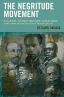 Die Negritude-Bewegung: W.E.B. Du Bois, Leon Damas, Aime Cesaire, Leopold Senghor, Frantz Fanon und die Entwicklung einer rebellischen Idee - The Negritude Movement: W.E.B. Du Bois, Leon Damas, Aime Cesaire, Leopold Senghor, Frantz Fanon, and the Evolution of an Insurgent Idea