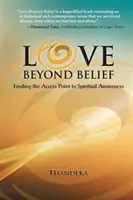 Liebe jenseits des Glaubens: Den Zugang zu spirituellem Gewahrsein finden - Love Beyond Belief: Finding the Access Point to Spiritual Awareness