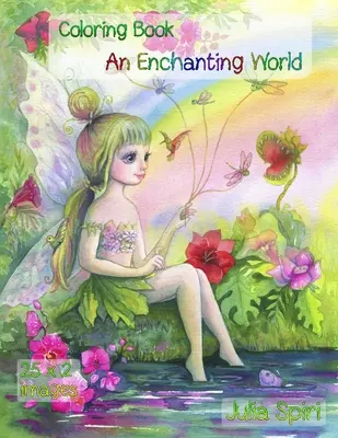 Eine zauberhafte Welt: Coloring Book for Adults. Färben Sie ein bezauberndes Einhorn, süße Feen, hübsche Mädchen, verliebte Paare, Märchenhäuser - An Enchanting World: Coloring Book for Adults. Color up a adorable unicorns, cute fairies, lovely girls, couples in love, fairy-tale houses