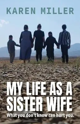 Mein Leben als Schwesterngattin: Was du nicht weißt, kann dich verletzen - My Life as a Sister Wife: What You Don't Know Can Hurt You