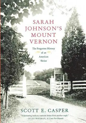 Sarah Johnsons Mount Vernon: Die vergessene Geschichte eines amerikanischen Heiligtums - Sarah Johnson's Mount Vernon: The Forgotten History of an American Shrine