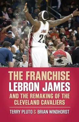 Die Franchise: Lebron James und der Neuanfang der Cleveland Cavaliers - The Franchise: Lebron James and the Remaking of the Cleveland Cavaliers