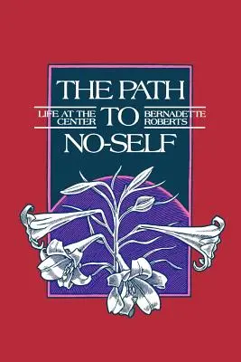 Der Weg zum Nicht-Selbst: Leben im Zentrum (überarbeitete Ausgabe) - The Path to No-Self: Life at the Center (Revised)