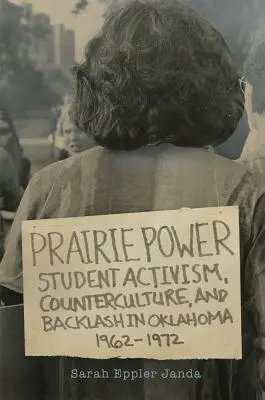 Prairie Power: Studentenaktivismus, Gegenkultur und Gegenreaktion in Oklahoma, 1962-1972 - Prairie Power: Student Activism, Counterculture, and Backlash in Oklahoma, 1962-1972