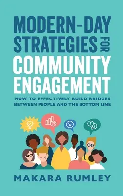 Moderne Strategien für gesellschaftliches Engagement: Wie man effektiv Brücken zwischen den Menschen und dem Geschäftserfolg baut - Modern-Day Strategies for Community Engagement: How to Effectively Build Bridges Between People and the Bottom Line