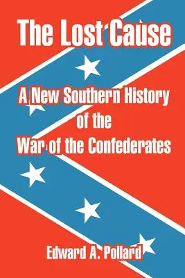 Die verlorene Sache: Eine neue Südstaatengeschichte des Krieges der Konföderierten - The Lost Cause: A New Southern History of the War of the Confederates
