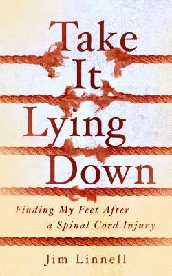 Take It Lying Down: Wie ich nach einer Rückenmarksverletzung wieder auf die Beine komme - Take It Lying Down: Finding My Feet After a Spinal Cord Injury