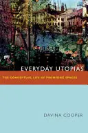Alltägliche Utopien: Das konzeptionelle Leben vielversprechender Räume - Everyday Utopias: The Conceptual Life of Promising Spaces