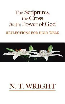 Die Heilige Schrift, das Kreuz und die Macht Gottes: Überlegungen für die Karwoche - The Scriptures, the Cross and the Power of God: Reflections for Holy Week