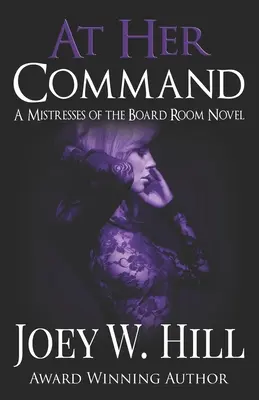 Auf ihr Kommando: Ein Mistresses of the Board Room-Roman - At Her Command: A Mistresses of the Board Room Novel