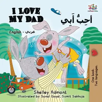 I Love My Dad (Englisch Arabisch Zweisprachiges Buch): Arabisch Zweisprachiges Kinderbuch - I Love My Dad (English Arabic Bilingual Book): Arabic Bilingual Children's Book