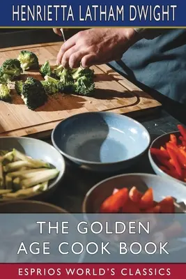 Das Kochbuch des Goldenen Zeitalters (Esprios-Klassiker) - The Golden Age Cook Book (Esprios Classics)