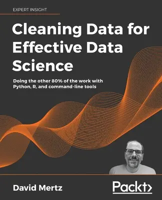 Datenbereinigung für effektive Datenwissenschaft: Die anderen 80 % der Arbeit mit Python, R und Befehlszeilentools erledigen - Cleaning Data for Effective Data Science: Doing the other 80% of the work with Python, R, and command-line tools